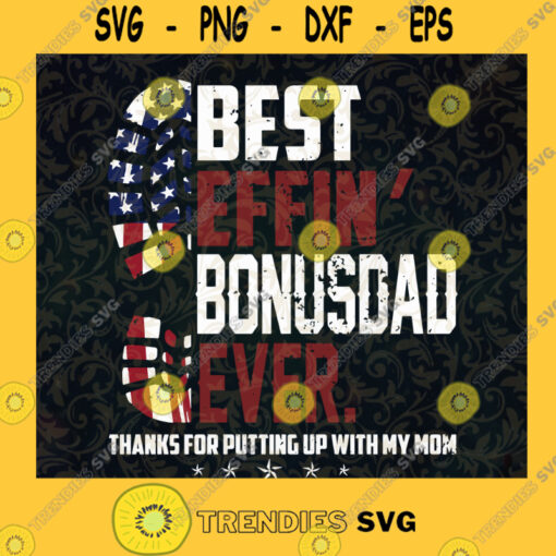 Best Effin Bonusdad Ever SVG Gift for Fathers Digital Files Cut Files For Cricut Instant Download Vector Download Print Files