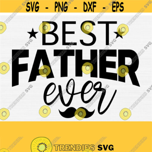 Best Father Ever Svg Cut File Gift For Dad Fathers Day SvgPngEpsDxfPdf Silhouette Fathers Day Quotes and Sayings SvgCommercial use Design 757