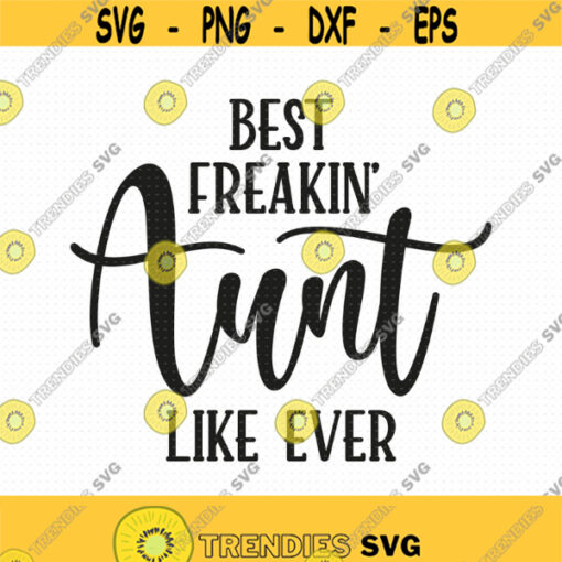 Best Freakin Aunt Like Ever Svg Png Eps Files Best Auntie Ever Svg Best Aunt Ever Svg Aunt Shirt Svg Bae Svg Design 399