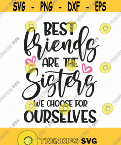 Best Friends Are The Sisters We Choose For Ourselves Svg Png Eps Pdf Files Friends Svg Best Friends Svg Friendship Svg Cricut Silhouette Design 25 Svg Cut