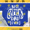 Best Gamer Dad Ever Svg Fathers Day Svg Funny Dad Quote Svg Dxf Eps Png Daddy Shirt Design Gamer Sayings Cut Files Silhouette Cricut Design 682 .jpg