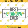 Best Grandpa Ever SVG Happy Fathers Day SVG Fathers Day Svg Grandpa Svg Grandpa Shirt Svg Papa Svg Grandpa Birthday Svg Best Grandpa Design 284