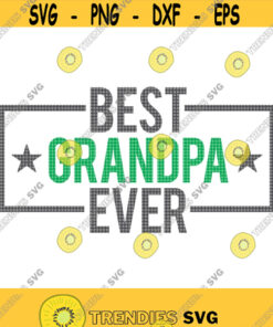 Best Grandpa Ever Svg Happy Fathers Day Svg Fathers Day Svg Grandpa Svg Grandpa Shirt Svg Papa Svg Grandpa Birthday Svg Best Grandpa Design 284