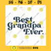 Best Grandpa Ever. Retro SVG cut file Fathers Day svg Cool grandpa svg Fathers day shirt gift svg Commercial Use Digital File