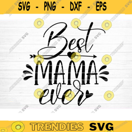 Best Mama Ever Svg File Best Mama Ever Vector Printable Clipart Funny Mom Quote Svg Mama Saying Mama Sign Mom Gift Svg Decal Design 448 copy