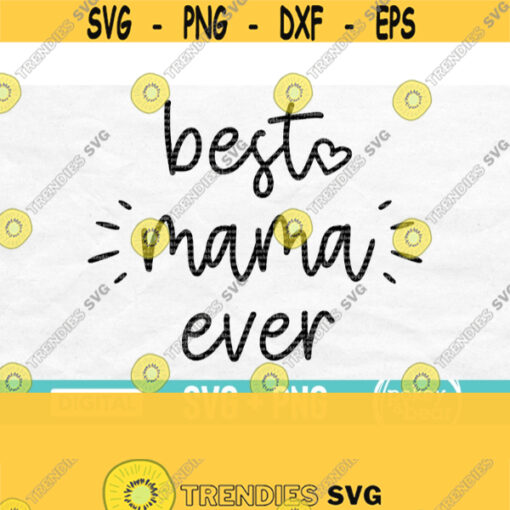 Best Mama Ever Svg Mama Svg Mom Svg Best Mom Ever Svg Mama Shirt Svg Mothers Day Svg Design Mama Png Digital Download Design 268