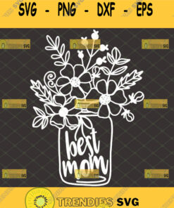 Best Mom Ever Mason Jar With Flowers Svg Mason Jar Sayings Svg Floral Love Svg Happy MotherS Day Svg 1