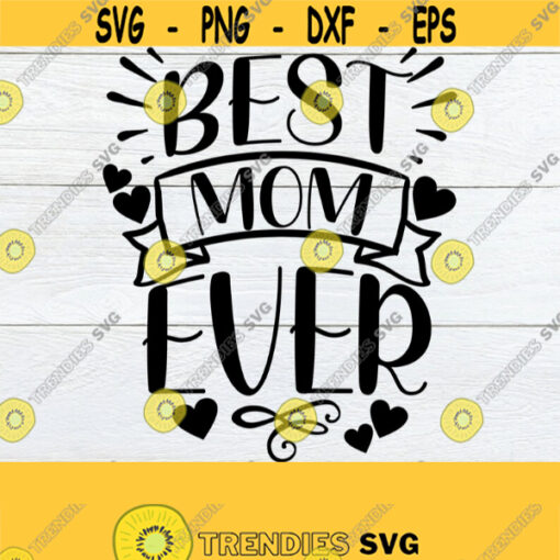 Best Mom Ever Mom svg Mothers Day svg Cute Mom SVG Mothers Day Best Mom Mothers Day Design Mom Shirt SVG SVG Cut FIle Digital Design 355