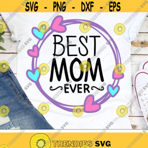 Best Mom Ever Svg Mothers Day Svg Mom Quote Clipart Mommy Svg Dxf Png Womens Saying Mom Shirt Design Silhouette Cricut Cut Files Design 2698 .jpg