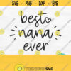 Best Nana Ever Svg Nana Svg Nana Shirt Svg Mothers Day Svg Designs Grandmother Svg Nana Shirt Design Commercial Use Digital Download Design 415