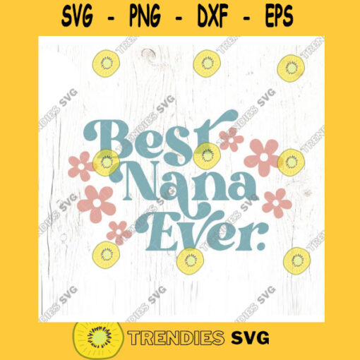 Best Nana Ever. SVG cut file Retro Grandma svg for t shirt Retro Mothers Day svg Best Nana svg Commercial Use Digital File