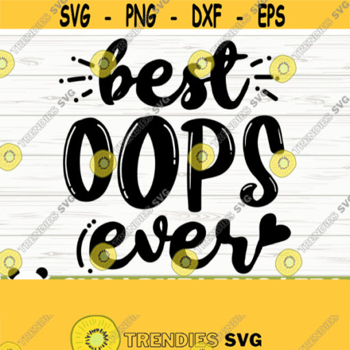 Best Oops Ever Baby Quote Svg Baby Svg Mom Svg Mom Life Svg Toddler Svg Newborn Svg New Baby Svg Baby Shower Svg Baby Shirt Svg Design 561