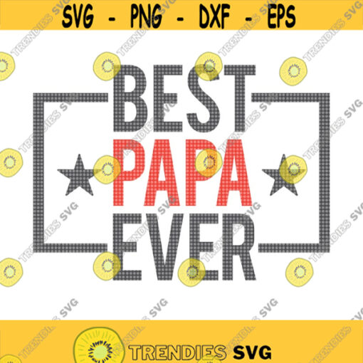 Best Papa Ever SVG Happy Fathers Day SVG Fathers Day Svg Papa Svg Grandpa Shirt Svg Grandpa Svg Papa Birthday Svg Best Papa Svg Design 443