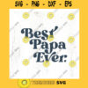 Best Papa Ever. Retro SVG cut file Fathers Day svg Cool papa svg Fathers day shirt gift svg Papa svg Commercial Use Digital File