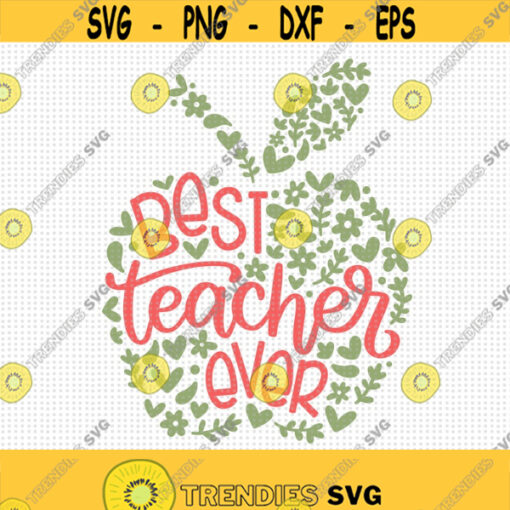 Best Teacher Ever SVG Teacher Appreciation Svg Teacher Svg Teacher Shirt Svg Teacher Cut Files Teacher Gift Svg Floral Teacher Apple Design 247