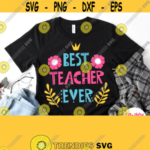 Best Teacher Ever Svg Teacher Svg Back to School Svg Teacher Gift Svg Appreciation Day Cricut Design Silhouette Teacher Shirt Svg File Design 597