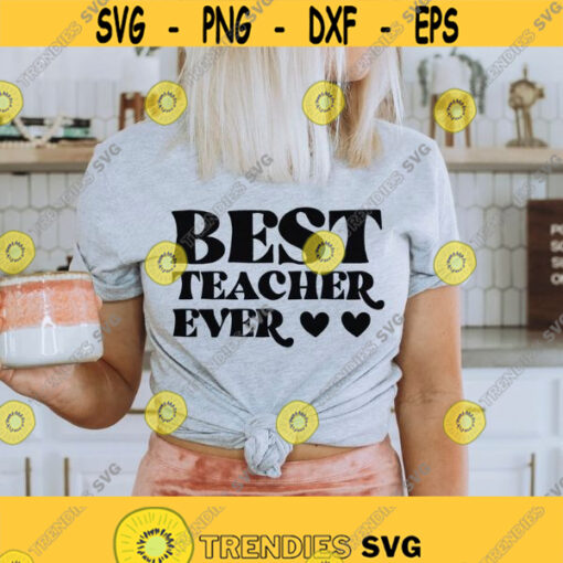Best Teacher Ever svg Teaching shirts svg Gift for teacher Teacher Life svg Teacher svg mug Funny teacher shirt svg Png Dxf Eps files Design 103