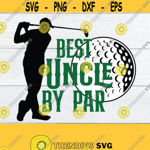 Best Uncle By Par Uncle SVG Fathers Day Best Uncle Golfing Uncle Uncle Birthday Golfing svg Golf Uncle Golf Uncle Cut File SVG Design 810
