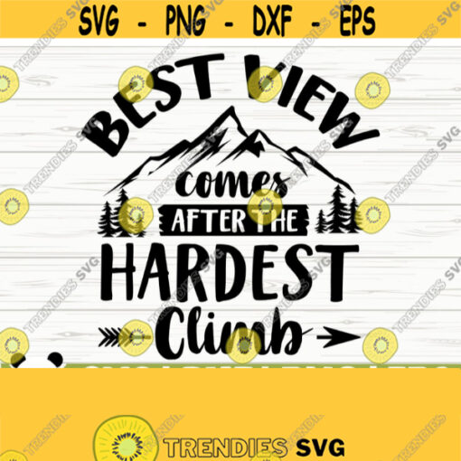 Best View Comes After The Hardest Climb Mountain Svg Happy Camper Svg Camping Svg Camp Svg Summer Svg Travel Svg Camp Shirt Svg Design 145