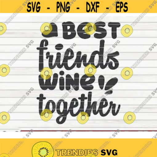 Best friends wine together SVG funny Wine Vector Cut File clipart printable vector commercial use instant download Design 327