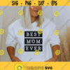 Best mom ever Svg Mom life svg Mothers day gift svg Mama clipart Mothers day shirt svg Mother day quote svg mom png dxf cutting files Design 322
