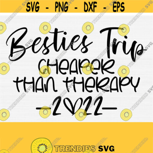 Besties Trip Cheaper Than Therapy SvgBesties Trip 2022 SvgBesties Weekend Girls Trip SvgPngEpsDxfPdf Holiday Vacation Vector Design 1629