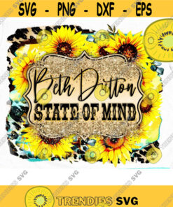 Beth Dutton State of Mind PNG, Sublimation Print, Southern girl, Country music, Western, Dutton Ranch, Yellowstone Sunflower Design -648