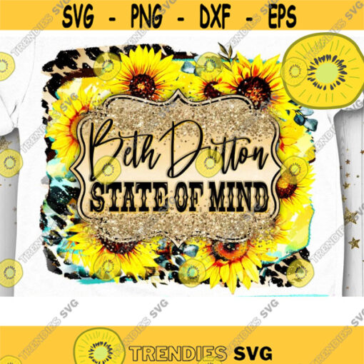 Beth Dutton State of Mind PNG Sublimation Print Southern girl Country music Western Dutton Ranch Yellowstone Sunflower Design 648 .jpg