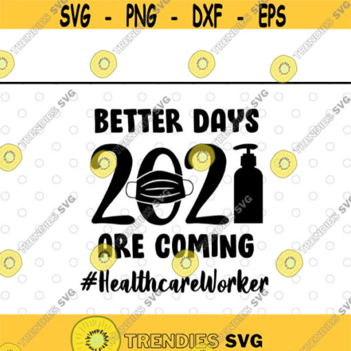 Better Days 2021 Are Coming Health Care Worker Funny Nurse svg files for cricutDesign 214 .jpg