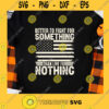 Better To Fight For Something Svg Than Live For Nothing Svg American Quotes Svg
