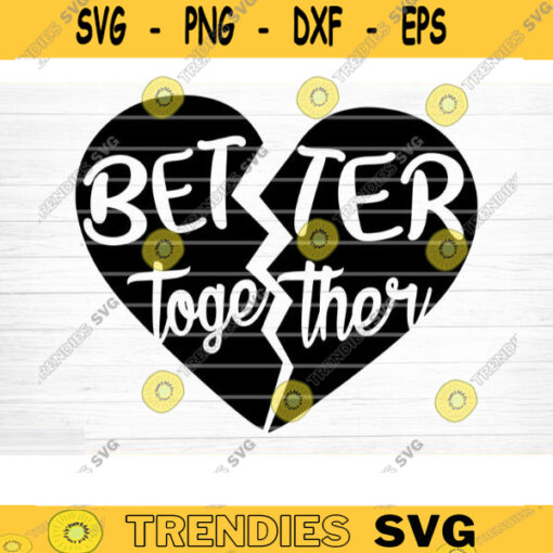 Better Together Heart Sign Svg File Vector Printable Clipart Friendship Quote Svg Funny Friendship Day Saying Svg Design 365 copy