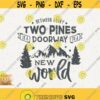 Between Every Two Pines Svg Doorway To A New World Svg Adventure Begins Svg Wildlife Happy Camper Svg Mountains Forest Svg Camping Quote Design 295