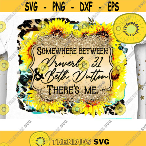 Between Proverbs and Beth Dutton PNG Sublimation Print Southern girl Country music Western Dutton Ranch Yellowstone Sunflower Design 305 .jpg