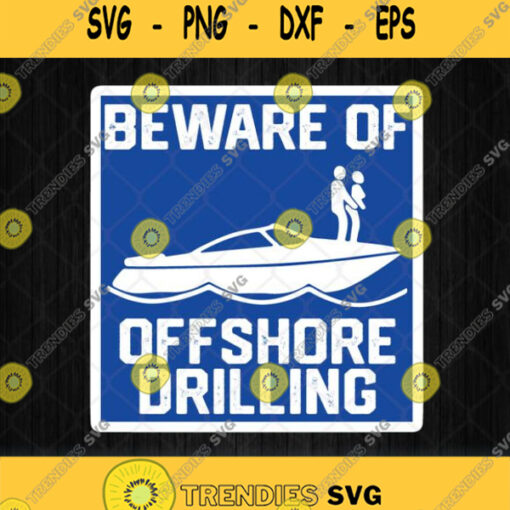 Beware Of Offshore Drilling Svg Png Dxf Eps