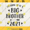 Big Brother 2021 SVG file for Cricut Im going to be a Big Brother 2021 Promote to Pregnancy Announcement Shirt svg png Design 230