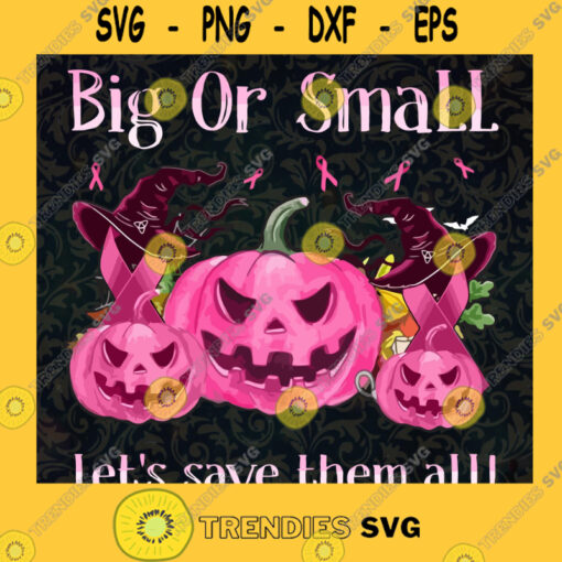 Big or small lets save them all SVG Pumpkin Cancar Witch SVG Pumpkin Halloween SVG