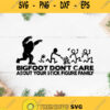 Bigfoot Dont Care About Your Stick Figure Family Svg Bigfoot Svg Funny Sasquatch Svg Funny Svg