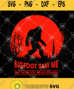 Bigfoot Saw Me But Nobody Believes Him Svg Bigfoot Moon Svg Hide And Seek Svg