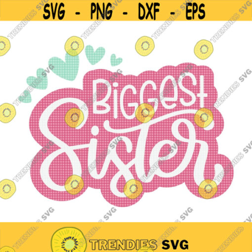 Biggest Sister Svg Big Sister Svg Sister Svg Baby Shower Svg Big Sister Shirt Svg Girl Shirt Svg Sibling Shirt Svg Big Sister Hearts Design 297