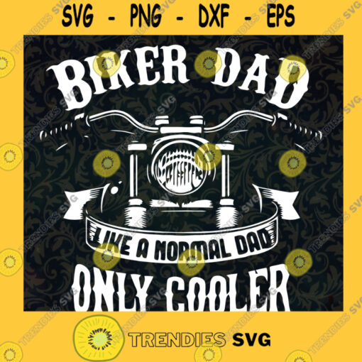 Biker Dad Like A Normal Dad Only Cooler SVG Fathers Day Gift for Dad Digital Files Cut Files For Cricut Instant Download Vector Download Print Files