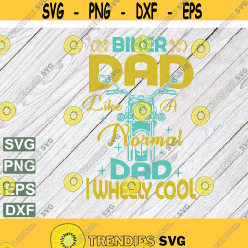 Biker dad normal dad i wheely cool svg Fathers Day svg Dad svg Daddy svgHappy Fathers Day Cut File Digital Dowload Design 186