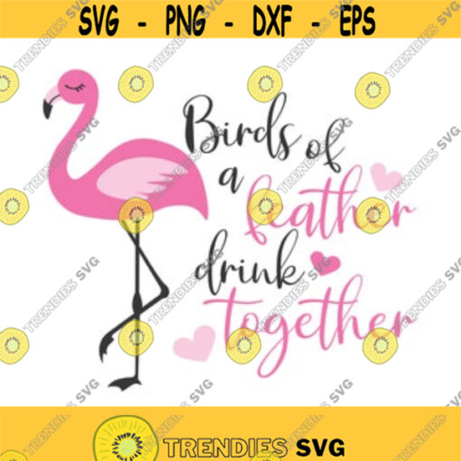 Birds of a feather drink together svg flamingo svg png dxf Cutting files Cricut Funny Cute svg designs print for t shirt quote svg Design 10