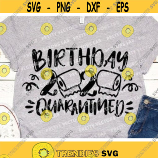 Birthday 2020 Quarantined Svg Quarantine Cut Files Funny Quote Svg Dxf Eps Png Birthday Shirt Design Toilet Paper Svg Cricut Silhouette Design 255 .jpg