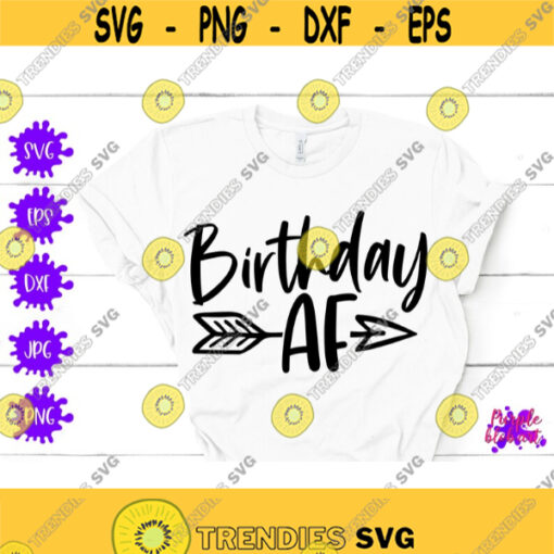 Birthday AF SVG Happy Birthday Shirt Birthday Girl Gift funny birthday quote Adult birthday Party Commercial Use Svg Birthday Cut file PNG Design 309