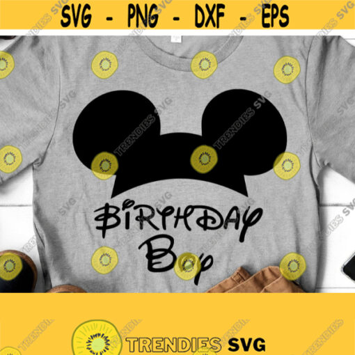 Birthday Boy Svg Mickey Mouse Ears Svg Disney Svg Boy Svg Svg For Dad Svg For Boy Cricut Files Design 284