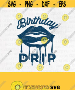 Birthday Drip Svg Birthday Drip Birthday Squad Svg Birthday Drip and Drip Squad Birthday Drip Lips Svg Cutting FileDesign 649