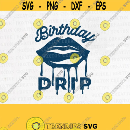 Birthday Drip Svg Birthday Drip Birthday Squad Svg Birthday Drip and Drip Squad Birthday Drip Lips Svg Cutting FileDesign 649