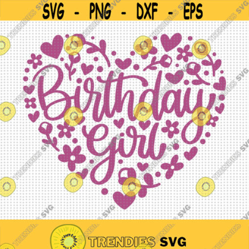Birthday Girl Floral Heart SVG Birthday Girl Svg Birthday Shirt Svg Happy Birthday Svg Birthday Heart Svg Floral Heart Svg Birthday Design 130