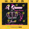 Birthday Girl Svg A Queen Was Born In June Svg Happy Birthday Svg Birthday Gift Svg