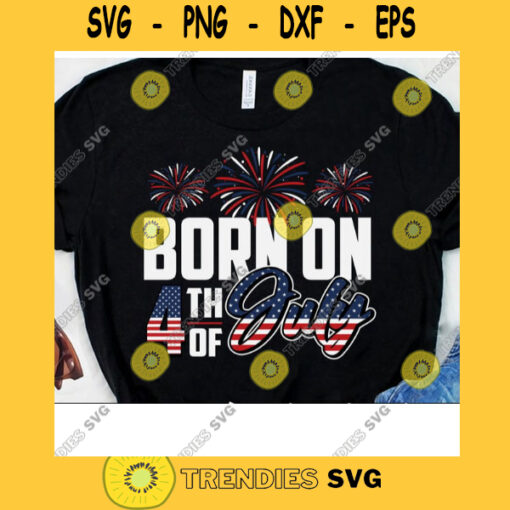 Birthday Independence Day Born On The 4th of July Svg Patriotic Svg 4th of July Svg Firework Svg Patriotic American Svg Cricut Design